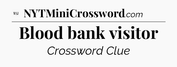 Blood bank visitor - WSJ Crossword