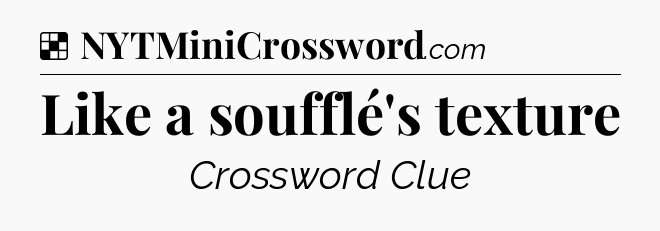 Solution: Like a soufflé's texture - NYT Crossword