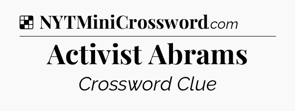 Solution: Activist Abrams - NYT Crossword