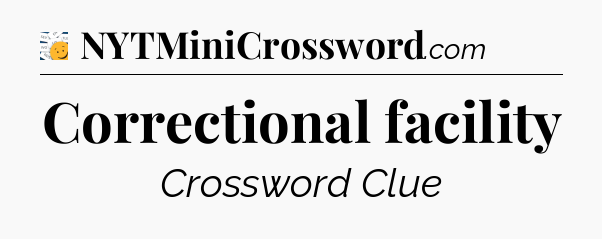 Correctional facility - 7 Little Words