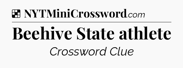 Solution: Beehive State athlete - NYT Crossword
