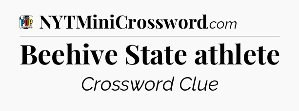 Beehive State athlete Crossword Clue