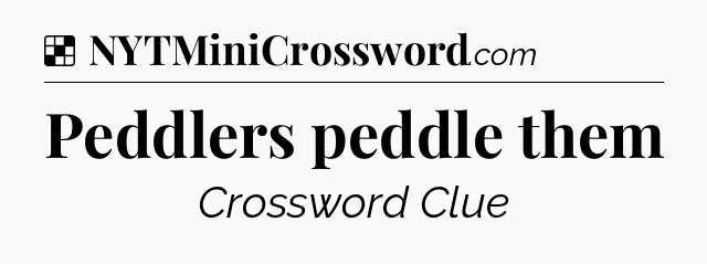 Solution: Peddlers peddle them - NYT Crossword