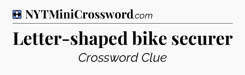 Solution: Letter-shaped bike securer - NYT Mini Crossword