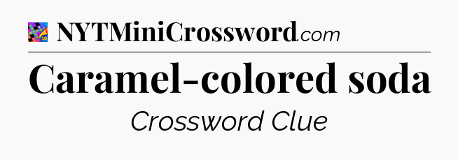 Caramel-colored soda Crossword Clue