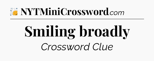 Smiling broadly - 7 Little Words