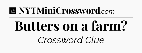 Butters on a farm - LA Times Crossword