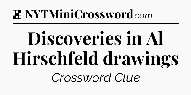 Solution: Discoveries in Al Hirschfeld drawings - NYT Crossword