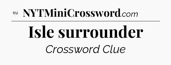 Isle surrounder - WSJ Crossword