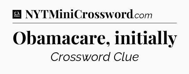 Obamacare, initially - LA Times Crossword