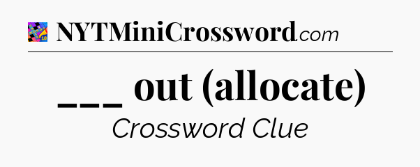 ___ out (allocate) Crossword Clue