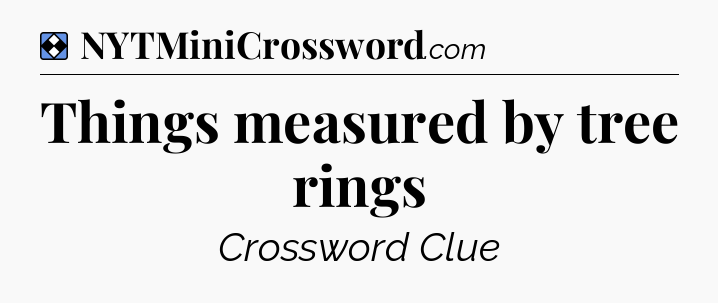 Solution: Things measured by tree rings - NYT Mini Crossword