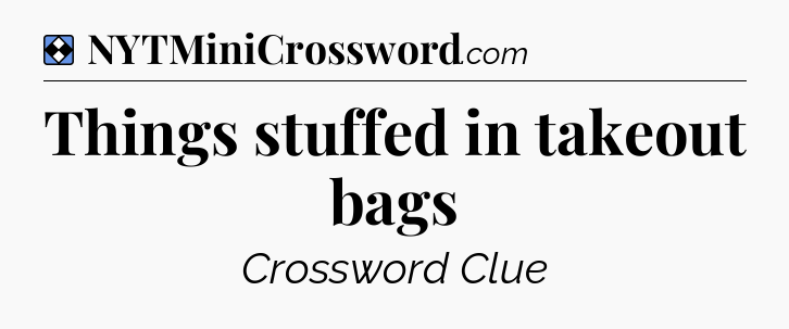 Solution: Things stuffed in takeout bags - NYT Mini Crossword