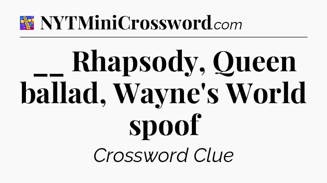 __ Rhapsody, Queen ballad, Wayne's World spoof Codycross