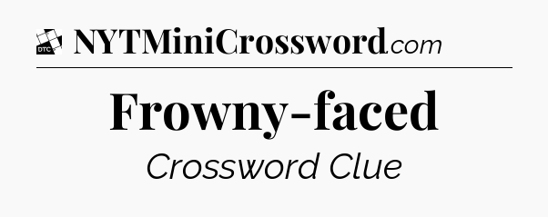 Frowny-faced - Daily Themed Mini Crossword