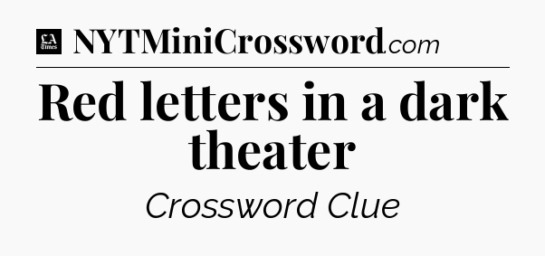 Red letters in a dark theater - LA Times Crossword