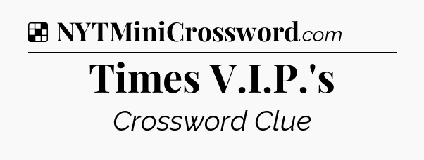 Solution: Times V.I.P.'s - NYT Crossword