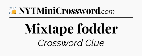 Mixtape fodder - 7 Little Words