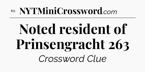 Noted resident of Prinsengracht 263 - WSJ Crossword