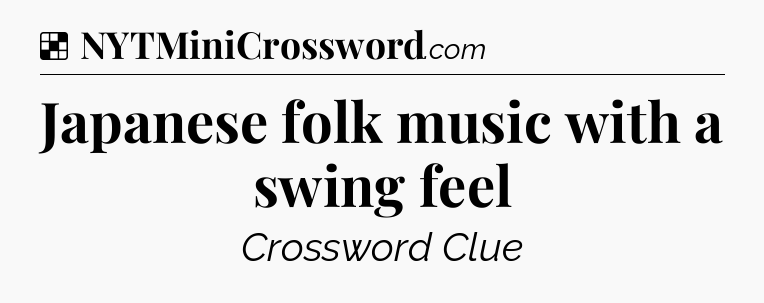 Solution: Japanese folk music with a swing feel - NYT Crossword