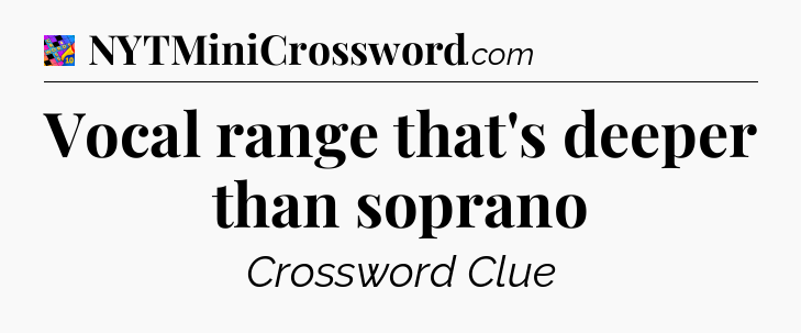 Vocal range that's deeper than soprano Crossword Clue