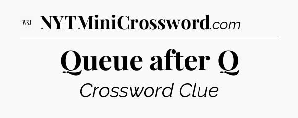 Queue after Q - WSJ Crossword