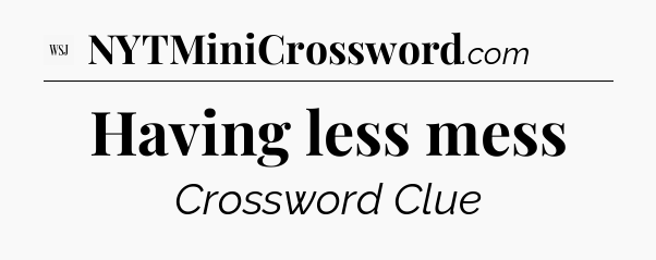 Having less mess - WSJ Crossword