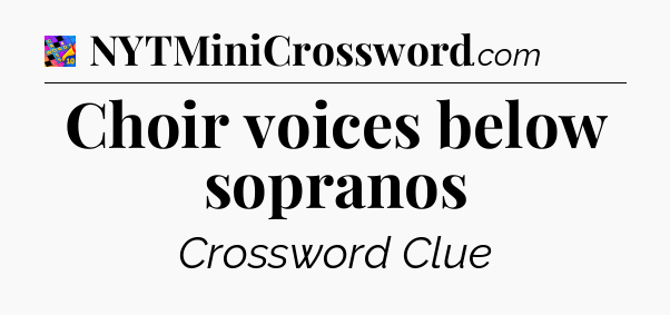 Choir voices below sopranos Crossword Clue