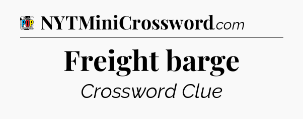 Freight barge Crossword Clue