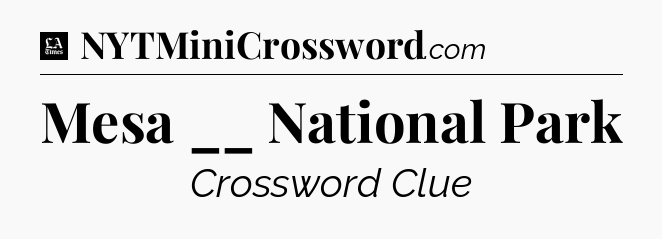 Mesa __ National Park - LA Times Crossword