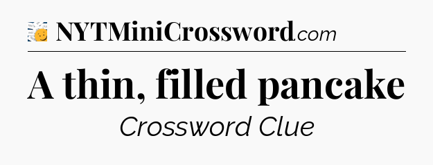A thin, filled pancake - 7 Little Words