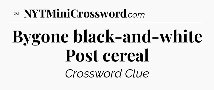 Bygone black-and-white Post cereal - WSJ Crossword