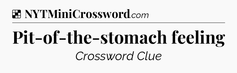 Solution: Pit-of-the-stomach feeling - NYT Crossword