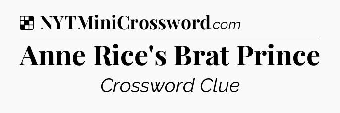 Solution: Anne Rice's Brat Prince - NYT Crossword