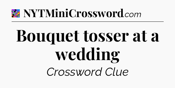 Bouquet tosser at a wedding Crossword Clue