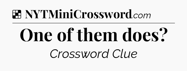 Solution: One of them does - NYT Crossword