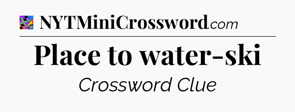 Place to water-ski Crossword Clue