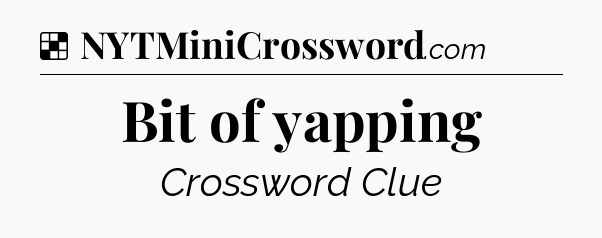 Solution: Bit of yapping - NYT Crossword