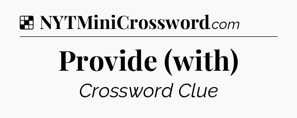 Solution: Provide (with) - NYT Crossword