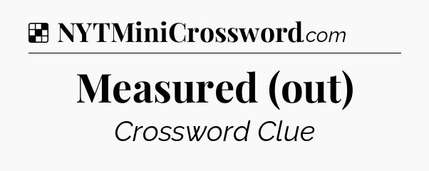 Solution: Measured (out) - NYT Crossword