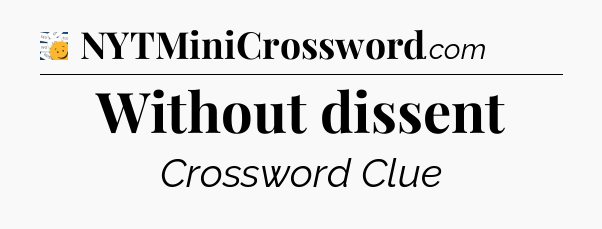Without dissent - 7 Little Words