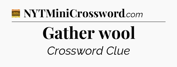 Gather wool - Eugene Sheffer Crossword