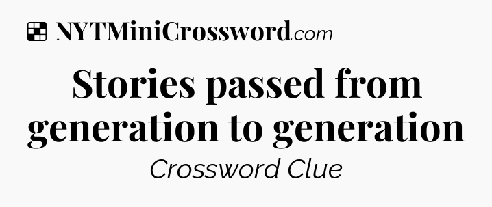 Solution: Stories passed from generation to generation - NYT Crossword