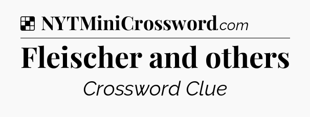 Solution: Fleischer and others - NYT Crossword