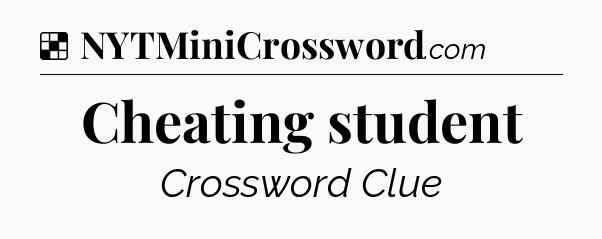 Solution: Cheating student - NYT Crossword