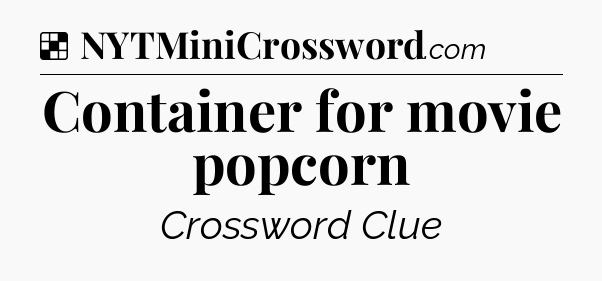 Solution: Container for movie popcorn - NYT Crossword