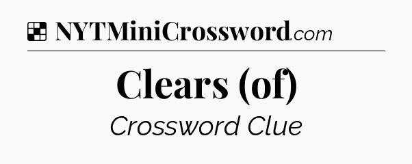 Solution: Clears (of) - NYT Crossword