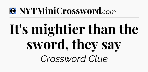 Solution: It's mightier than the sword, they say - NYT Mini Crossword