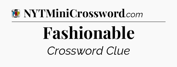 Fashionable Crossword Clue