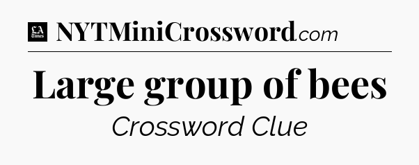 Large group of bees - LA Times Crossword